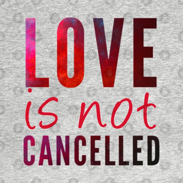 Love is not cancelled Love is not canceled by BoogieCreates